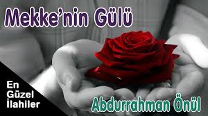 Abdurrahman Önül - Mekkenin Gülü